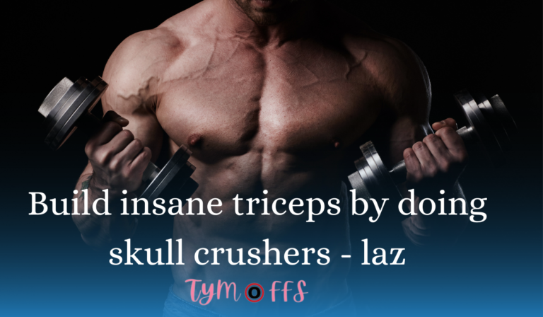 Build Insane Triceps By Doing Skull Crushers – laz – tymoff